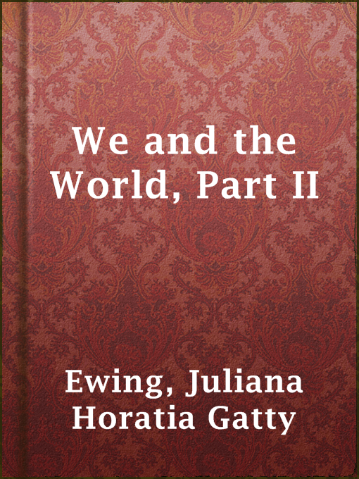 Title details for We and the World, Part II by Juliana Horatia Gatty Ewing - Available